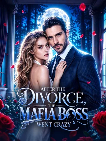 After the Divorce, the Mafia Boss Went crazy