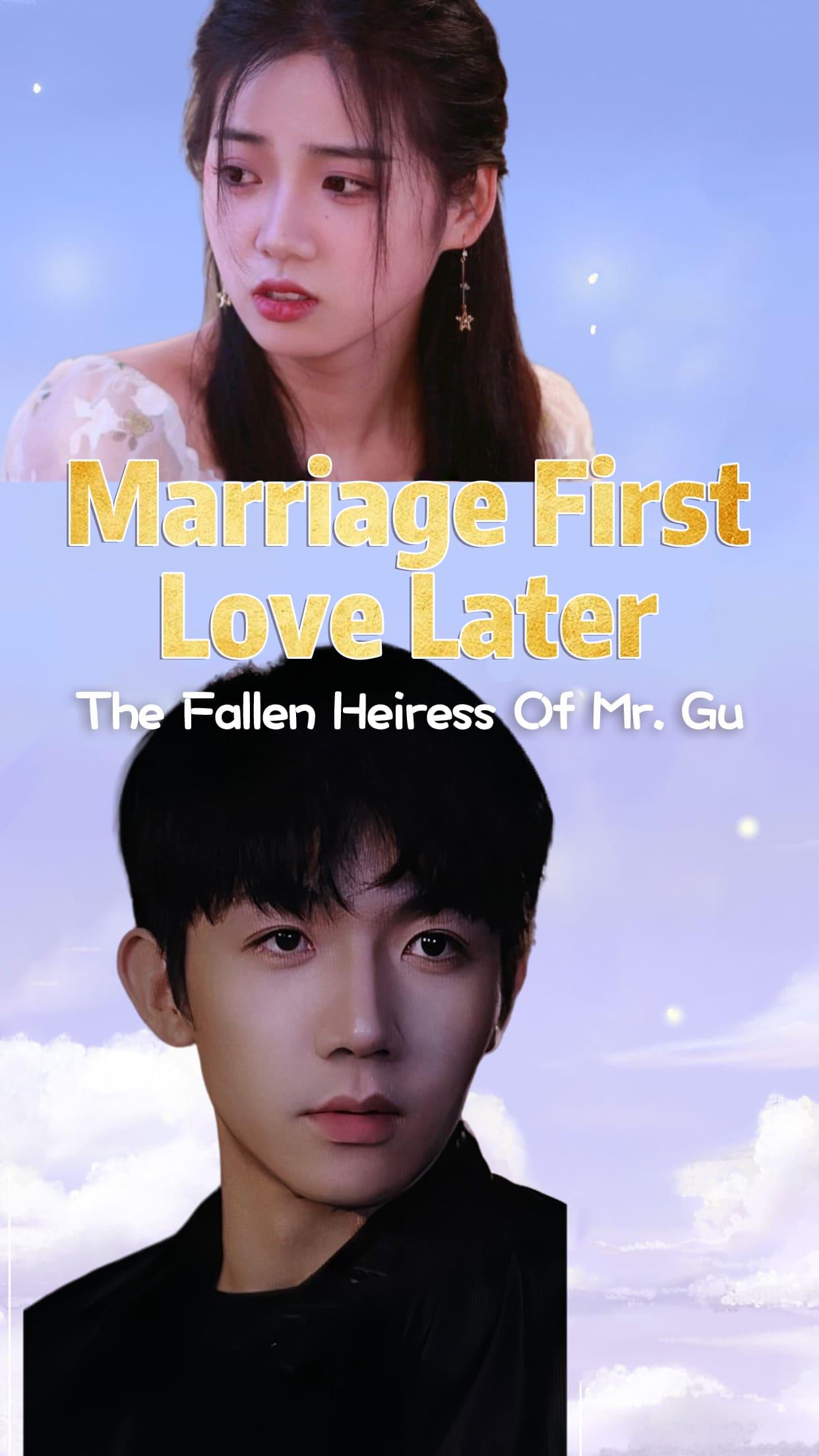 Marriage First, Love Later: The Fallen Heiress of Mr. Gu